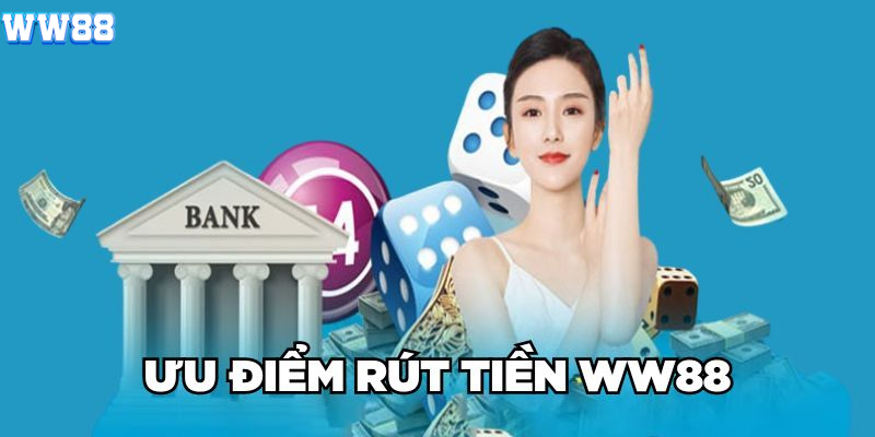 Ưu điểm rút tiền WW88