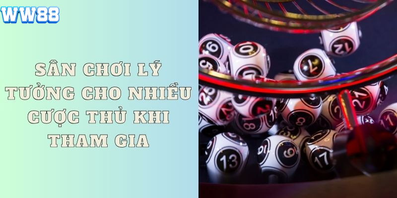 Sân chơi lý tưởng cho nhiều cược thủ khi tham gia